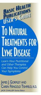 User's Guide to Natural Treatments for Lyme Disease by James Gormley, Caren F. Tishfield