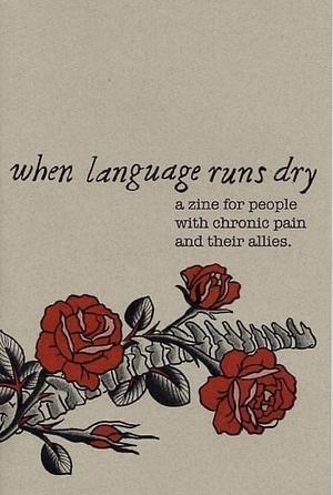 when language runs dry: a zine for people with chronic pain and their allies. by Claire Barrera, Meredith Butner
