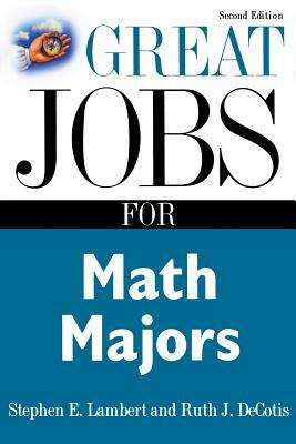 Great Jobs for Math Majors, Second Ed. by Ruth Decotis, Stephen Lambert