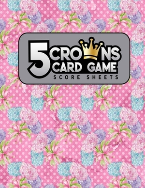 5 Crowns Card Game Score Sheets by Rogue Plus Publishing