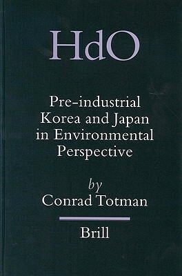 Pre-Industrial Korea and Japan in Environmental Perspective by Conrad Totman