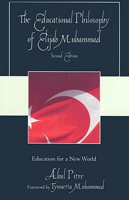 The Educational Philosophy of Elijah Muhammad: Education for a New World by Abul Pitre