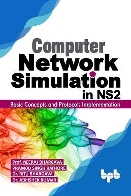 Computer Network Simulation in Ns2: Basic Concepts and Protocols Implementation (English Edition) by Pramod Singh Rathore, Ritu Bhargava, Abhishek Kumar