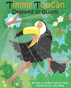 Timmy Toucan Dropped 10 Guavas by Richard Garrett Dews