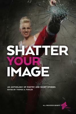 Shatter Your Image by Ayla Larsen, Jessica Lauren Gabarron, Caroline Rothstein