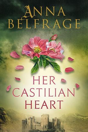 Her Castilian Heart by Anna Belfrage, Anna Belfrage
