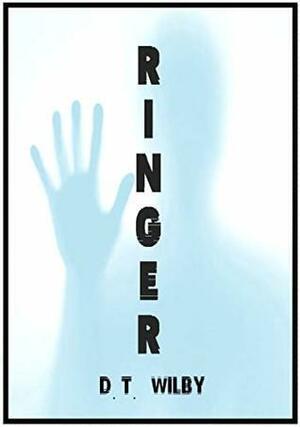 Ringer: A Science Fiction Clone Thriller by D.T. Wilby