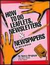 How to Do Leaflets, Newsletters and Newspapers by Nancy Brigham