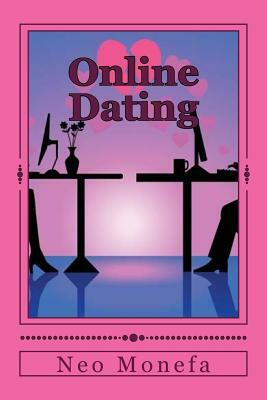 Online Dating: The Ultimate Guide for Dating Online by Neo Monefa