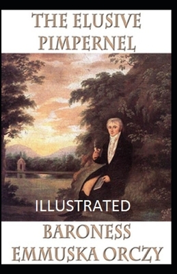 The Elusive Pimpernel Illustrated by Baroness Orczy