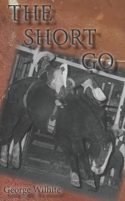 The Short Go by George Wilhite