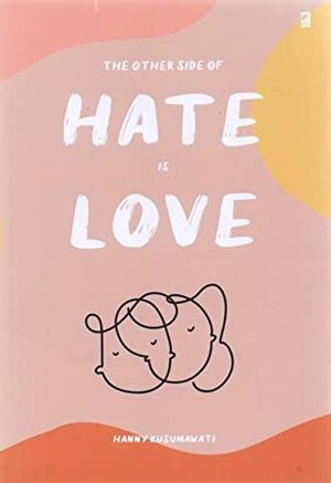 The Other Side of Hate is Love by Hanny Kusumawati