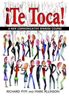 !te Toca!: A New Communicative Spanish Course by Mark Allinson