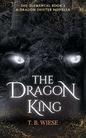 The Dragon King by T.B. Wiese