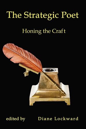 The Strategic Poet: Honing the Craft by Diane Lockward