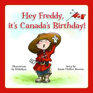 Hey Freddy, It's Canada's Birthday! by Susan Chalker Browne