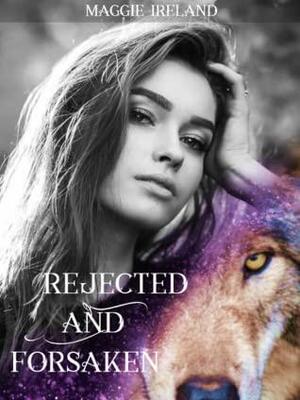 Rejected and Forsaken (Forsaken #1) by Maggie Ireland