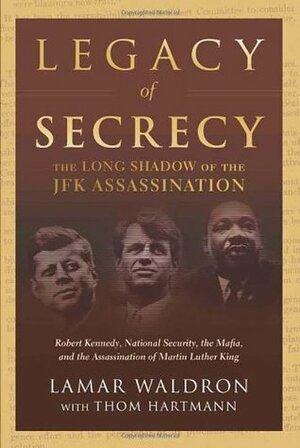 Legacy of Secrecy: The Long Shadow of the JFK Assassination by Lamar Waldron, Thom Hartmann