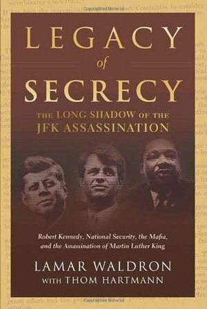 Legacy of Secrecy: The Long Shadow of the JFK Assassination by Thom Hartmann, Lamar Waldron