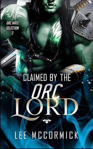 Claimed By The Orc Lord by Lee McCormick