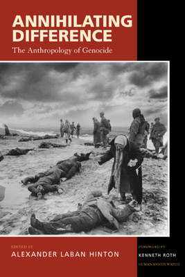 Annihilating Difference, Volume 3: The Anthropology of Genocide by 