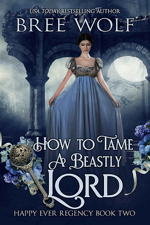 How to Tame a Beastly Lord by Bree Wolf