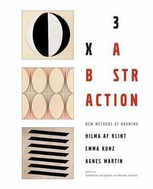 3x Abstraction: New Methods of Drawing-Hilma af Klint, Emma Kunz, and Agnes Martin by Kathryn Tuma, Adam Fuss, Cecilia Vicuña, Griselda Pollock, Birgit Pelzer, Susan Klein, Catherine de Zegher, Briony Fer, Richard Tuttle, Bracha Ettinger, Elizabeth Finch, Rosalind E. Krauss, Hilma af Klint, Terry Winters