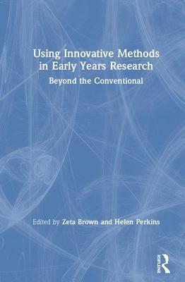 Using Innovative Methods in Early Years Research: Beyond the Conventional by 