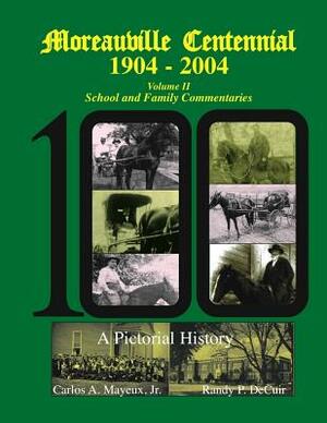 Moreauville Centennial 1904-2004 Volume II School and Family Commentaries by Randy Decuir, Carlos Mayeux Jr