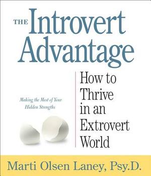 The Introvert Advantage: How to Thrive in an Extrovert World by Marti Olsen Laney