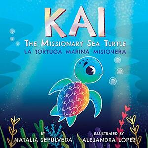 Kai The Missionary Sea Turtle | Kai la tortuga marina misionera: Bilingual Children's Book English Spanish for kids ages 3-7 by Natalia Sepulveda