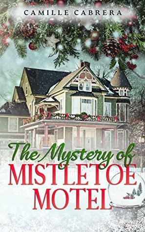 The Mystery of Mistletoe Motel by Camille Cabrera