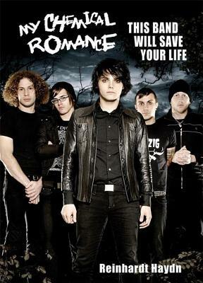 My Chemical Romance: This Band Will Save Your Life by Reinhardt Haydn
