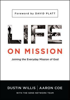 Life on Mission: Joining the Everyday Mission of God by Dustin Willis, Aaron Coe