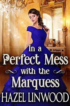 In a Perfect Mess with the Marquess by Cobalt Fairy, Hazel Linwood