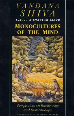 Monocultures of the Mind: Perspectives on Biodiversity and Biotechnology by Vandana Shiva