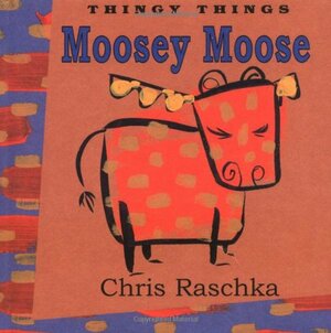 Moosey Moose by Chris Raschka