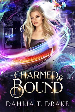 Charmed and Bound by Dahlia T. Drake