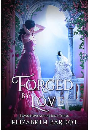 Forged by Love by Elizabeth Bardot