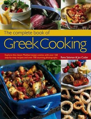 The Complete Book of Greek Cooking: Explore This Classic Mediterranean Cuisine, with Over 160 Step-By-Step Recipes and Over 700 Stunning Photographs by Jan Cutler, Rena Salaman