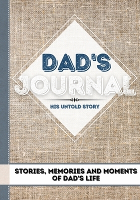 Dad's Journal - His Untold Story: Stories, Memories and Moments of Dad's Life: A Guided Memory Journal - 7 x 10 inch by The Life Graduate Publishing Group