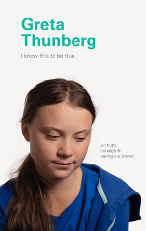 I Know This to Be True: Greta Thunberg by Ruth Hobday, Geoff Blackwell