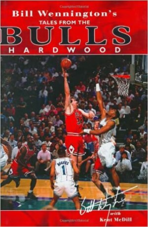 Bill Wennington's Tales from the Bulls Hardwood by Kent McDill, Bill Wennington