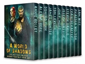 A World of Shadows: The Action-Packed Urban Fantasy Box Set by Phaedra Weldon, Annie Bellet, Steven Savile, Tom Leveen, Alex P. Berg, Joseph Nassise, James A. Hunter, Jon F. Merz, Domino Finn, Craig Schaefer