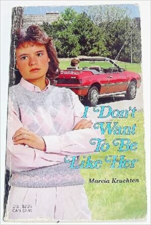 I Don't Want to Be Like Her by Marcia Kruchten