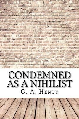 Condemned as a Nihilist by G.A. Henty