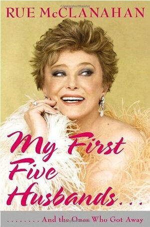 My First Five Husbands... And the Ones Who Got Away by Rue McClanahan