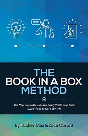 The Book In A Box Method: The New Way to Quickly and Easily Write Your Book by Tucker Max