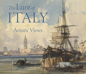 The Lure of Italy: Artists' Views by Julian Brooks