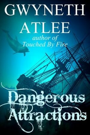 Dangerous Attractions by Gwyneth Atlee, Colleen Easton